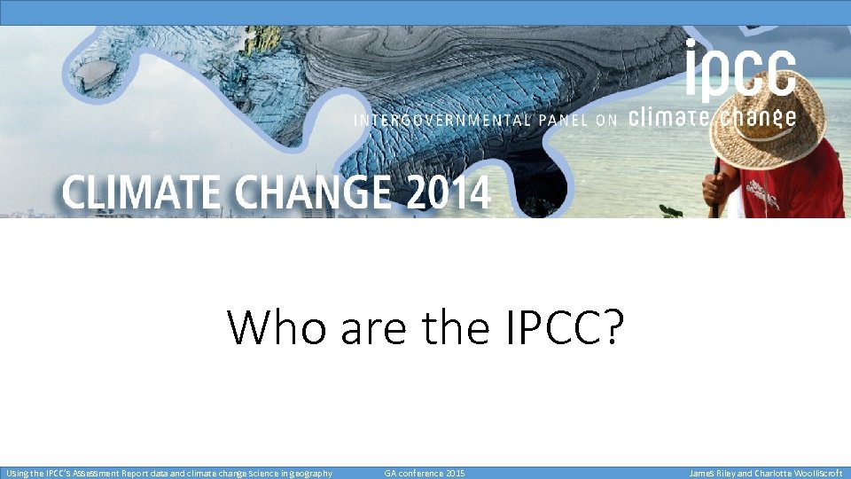 Who are the IPCC? Using the IPCC’s Assessment Report data and climate change science
