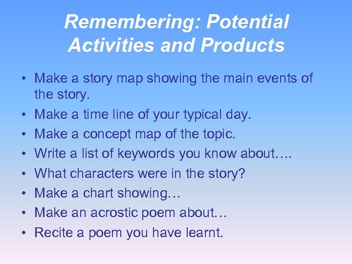 Remembering: Potential Activities and Products • Make a story map showing the main events