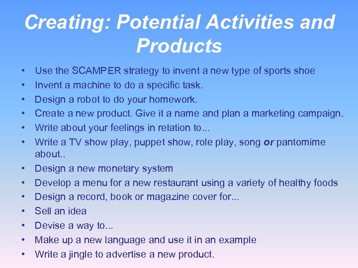 Creating: Potential Activities and Products • • • • Use the SCAMPER strategy to