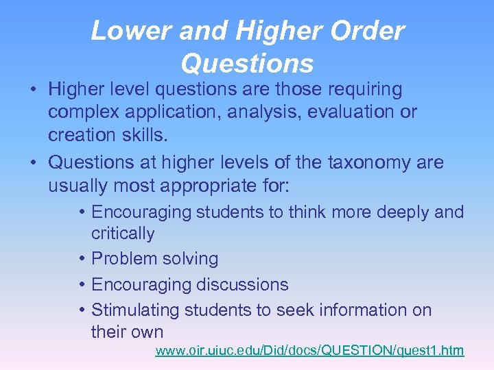 Lower and Higher Order Questions • Higher level questions are those requiring complex application,
