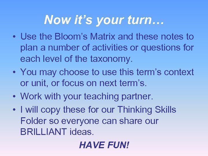 Now it’s your turn… • Use the Bloom’s Matrix and these notes to plan