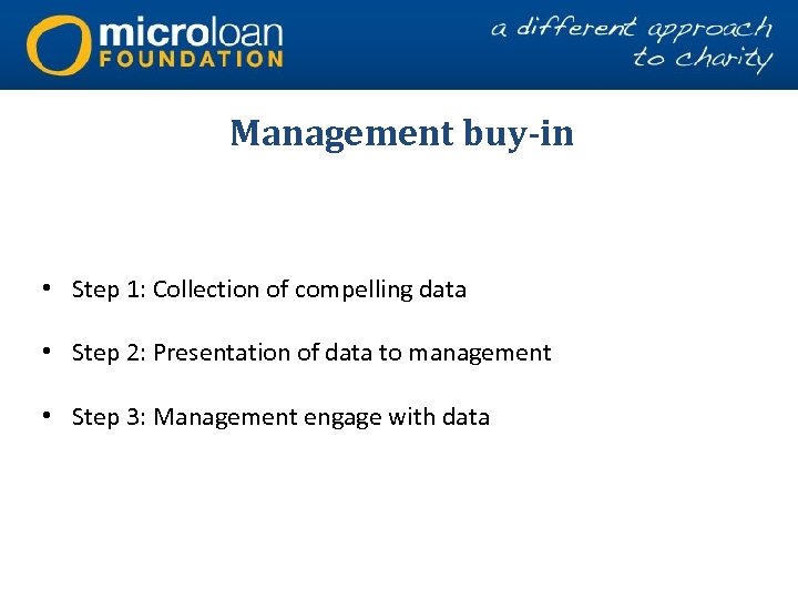 Management buy-in • Step 1: Collection of compelling data • Step 2: Presentation of