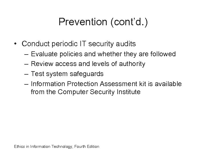 Prevention (cont’d. ) • Conduct periodic IT security audits – – Evaluate policies and