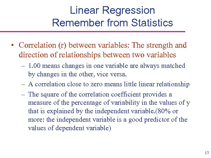 Linear Regression Remember from Statistics • Correlation (r) between variables: The strength and direction