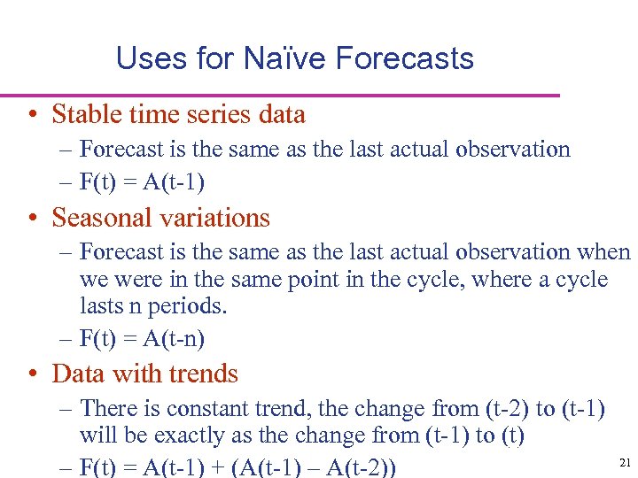 Uses for Naïve Forecasts • Stable time series data – Forecast is the same