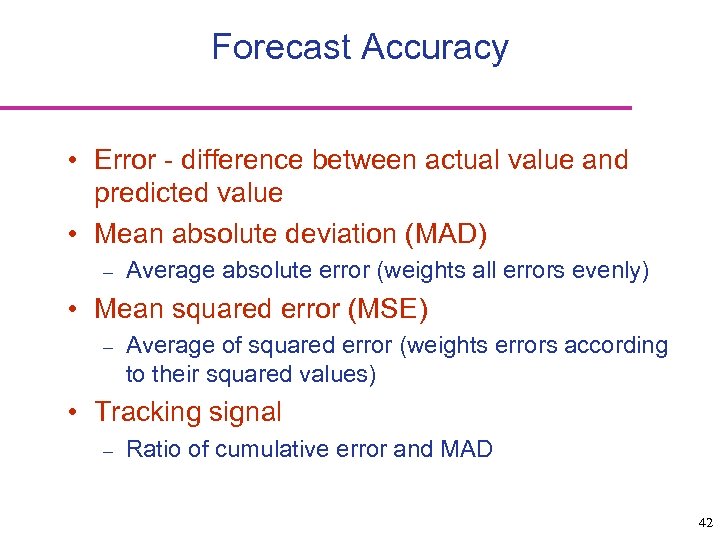 Forecast Accuracy • Error - difference between actual value and predicted value • Mean