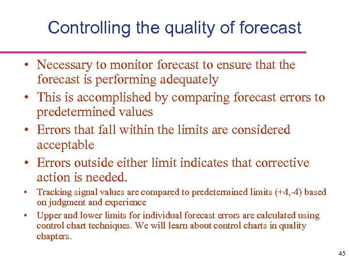 Controlling the quality of forecast • Necessary to monitor forecast to ensure that the