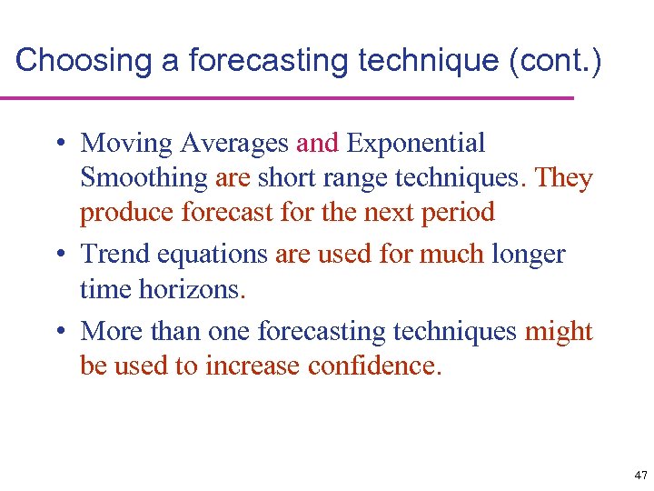 Choosing a forecasting technique (cont. ) • Moving Averages and Exponential Smoothing are short
