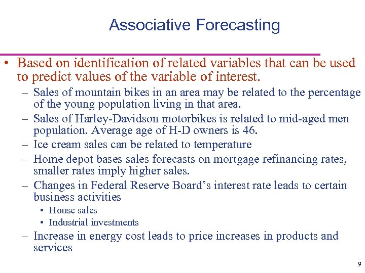 Associative Forecasting • Based on identification of related variables that can be used to