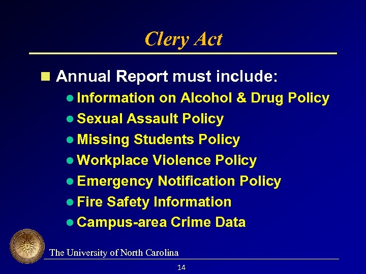 Clery Act Annual Report must include: l Information on Alcohol & Drug Policy l