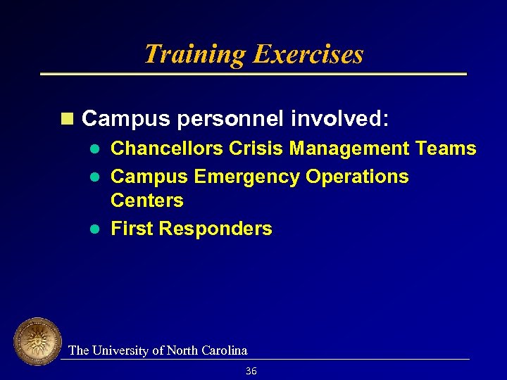 Training Exercises Campus personnel involved: l Chancellors Crisis Management Teams l Campus Emergency Operations