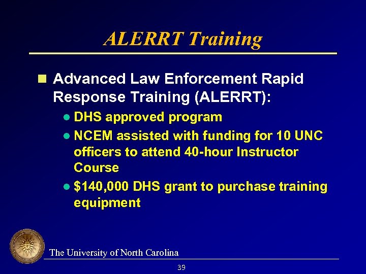 ALERRT Training Advanced Law Enforcement Rapid Response Training (ALERRT): DHS approved program l NCEM
