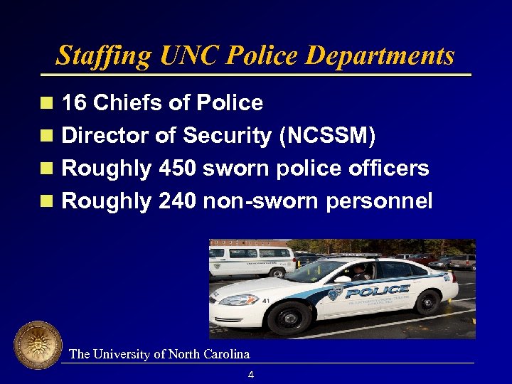 Staffing UNC Police Departments 16 Chiefs of Police Director of Security (NCSSM) Roughly 450
