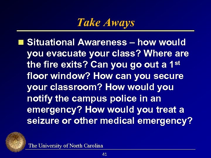 Take Aways Situational Awareness – how would you evacuate your class? Where are the