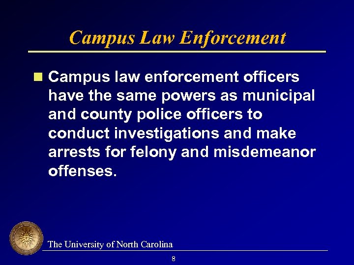 Campus Law Enforcement Campus law enforcement officers have the same powers as municipal and
