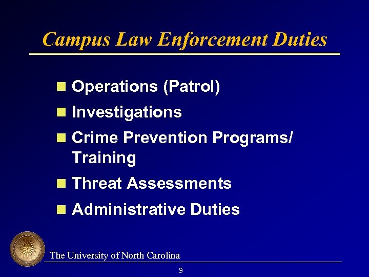 Campus Law Enforcement Duties Operations (Patrol) Investigations Crime Prevention Programs/ Training Threat Assessments Administrative