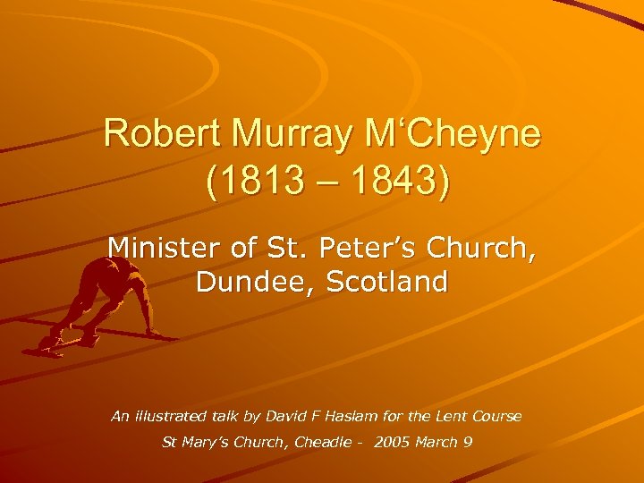 Robert Murray M‘Cheyne (1813 – 1843) Minister of St. Peter’s Church, Dundee, Scotland An