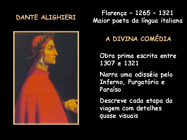 DANTE ALIGHIERI Florença – 1265 – 1321 Maior poeta da língua italiana A DIVINA