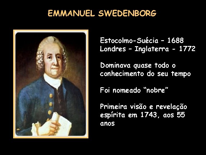 EMMANUEL SWEDENBORG Estocolmo-Suécia – 1688 Londres – Inglaterra - 1772 Dominava quase todo o