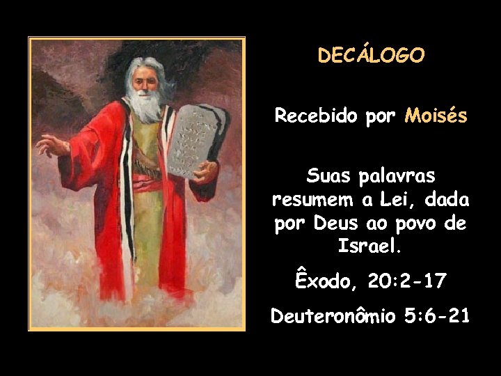 DECÁLOGO Recebido por Moisés Suas palavras resumem a Lei, dada por Deus ao povo