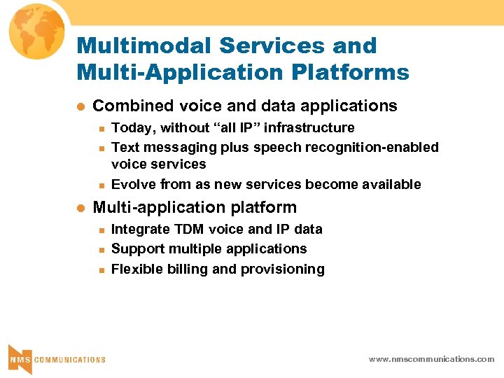 Multimodal Services and Multi-Application Platforms l Combined voice and data applications n n n