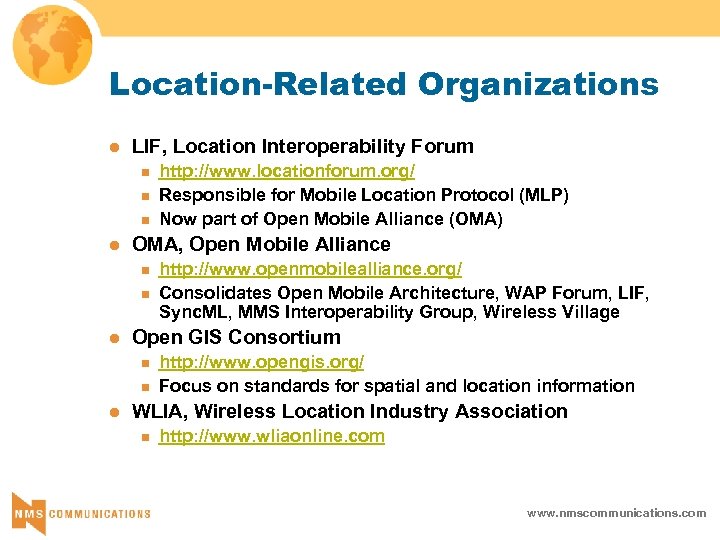 Location-Related Organizations l LIF, Location Interoperability Forum n n n l OMA, Open Mobile