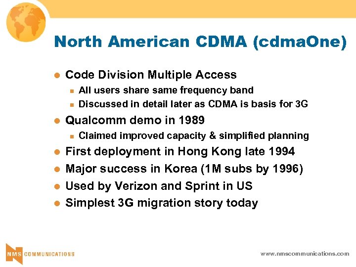 North American CDMA (cdma. One) l Code Division Multiple Access n n l Qualcomm