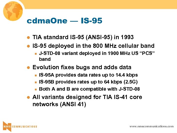 cdma. One — IS-95 l l TIA standard IS-95 (ANSI-95) in 1993 IS-95 deployed