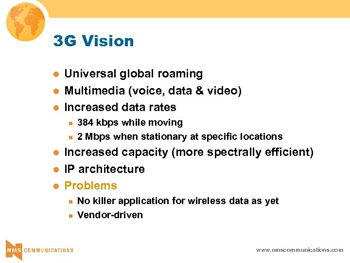 3 G Vision l l l Universal global roaming Multimedia (voice, data & video)