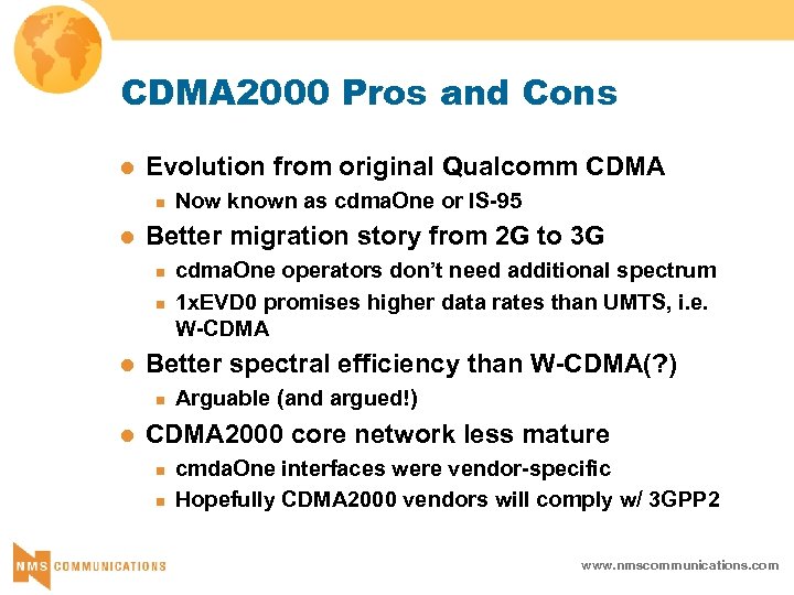 CDMA 2000 Pros and Cons l Evolution from original Qualcomm CDMA n l Better