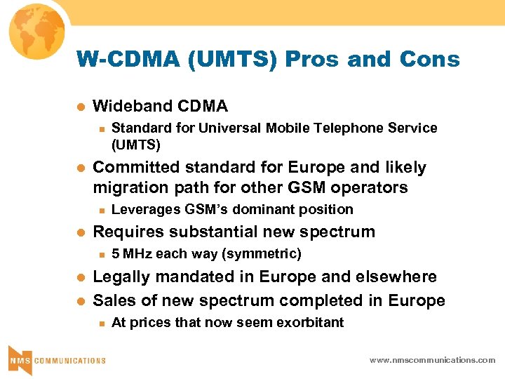 W-CDMA (UMTS) Pros and Cons l Wideband CDMA n l Committed standard for Europe