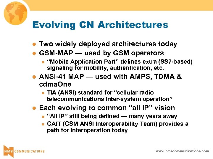 Evolving CN Architectures l l Two widely deployed architectures today GSM-MAP — used by