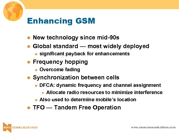 Enhancing GSM l l New technology since mid-90 s Global standard — most widely