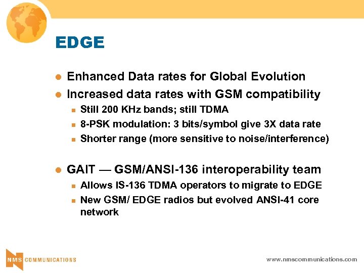 EDGE l l Enhanced Data rates for Global Evolution Increased data rates with GSM