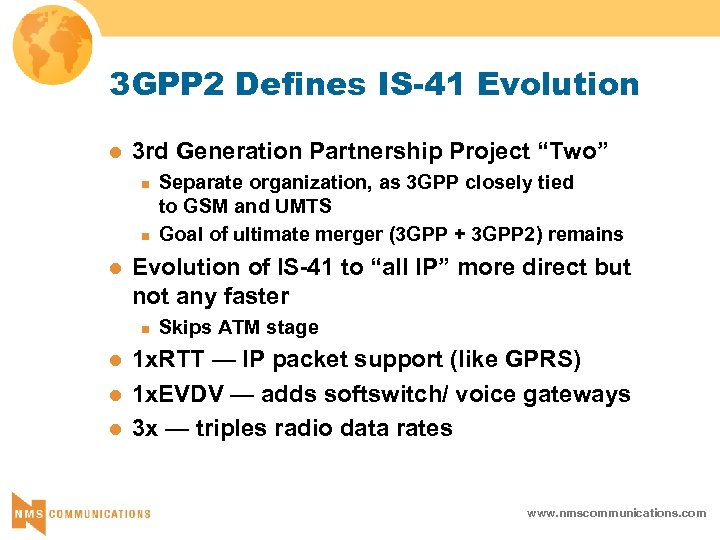 3 GPP 2 Defines IS-41 Evolution l 3 rd Generation Partnership Project “Two” n
