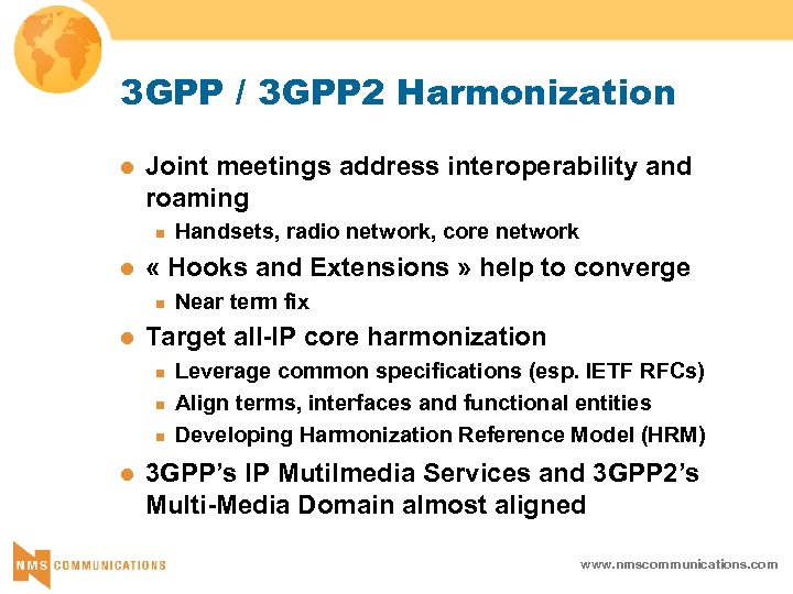 3 GPP / 3 GPP 2 Harmonization l Joint meetings address interoperability and roaming