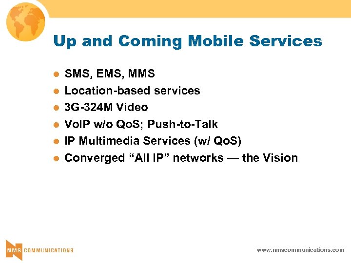 Up and Coming Mobile Services l l l SMS, EMS, MMS Location-based services 3