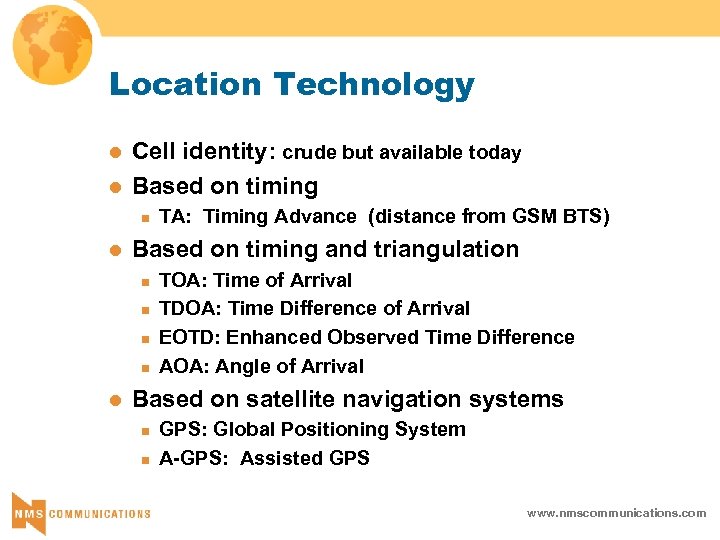 Location Technology l l Cell identity: crude but available today Based on timing n