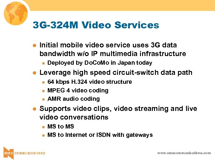 3 G-324 M Video Services l Initial mobile video service uses 3 G data