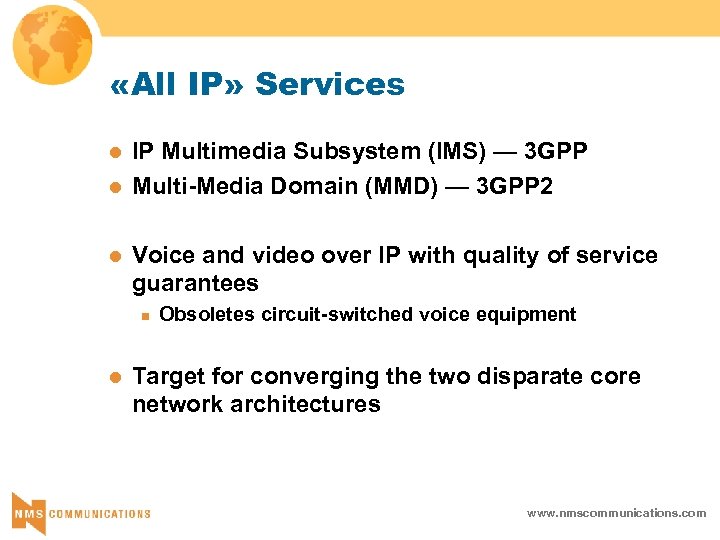  «All IP» Services l l l IP Multimedia Subsystem (IMS) — 3 GPP