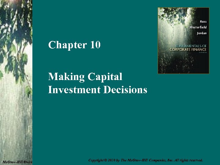 Chapter 10 Making Capital Investment Decisions Mc. Graw-Hill/Irwin Copyright © 2010 by The Mc.