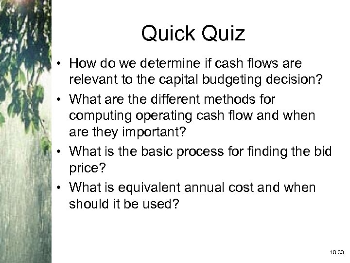 Quick Quiz • How do we determine if cash flows are relevant to the