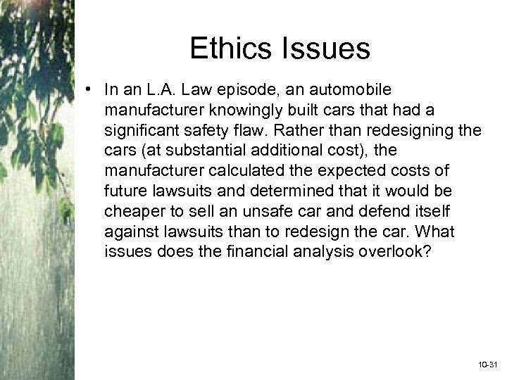 Ethics Issues • In an L. A. Law episode, an automobile manufacturer knowingly built