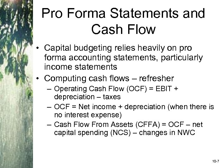 Pro Forma Statements and Cash Flow • Capital budgeting relies heavily on pro forma