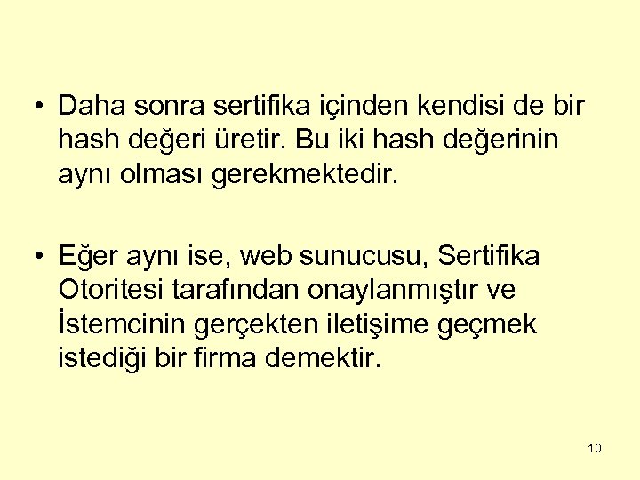  • Daha sonra sertifika içinden kendisi de bir hash değeri üretir. Bu iki