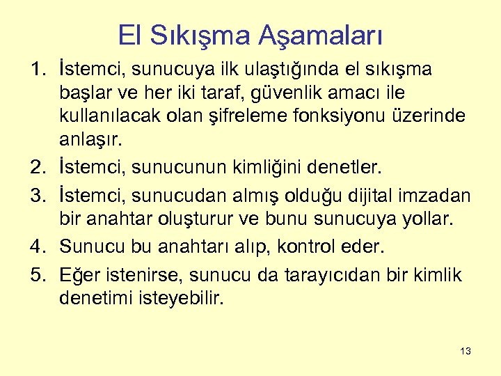 El Sıkışma Aşamaları 1. İstemci, sunucuya ilk ulaştığında el sıkışma başlar ve her iki