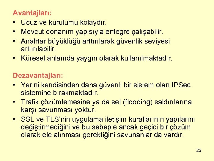 Avantajları: • Ucuz ve kurulumu kolaydır. • Mevcut donanım yapısıyla entegre çalışabilir. • Anahtar