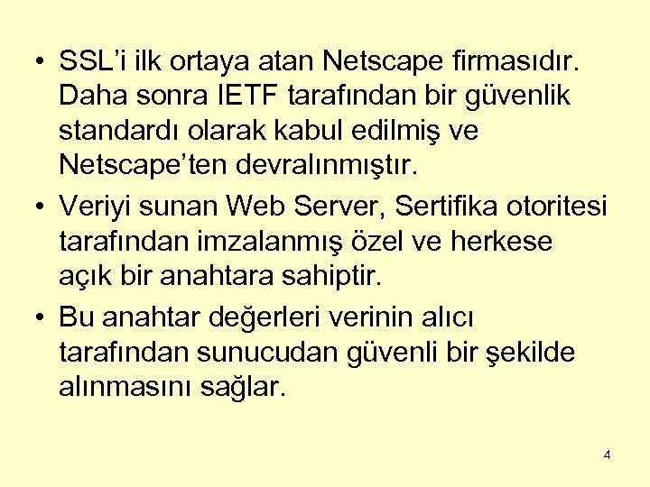  • SSL’i ilk ortaya atan Netscape firmasıdır. Daha sonra IETF tarafından bir güvenlik