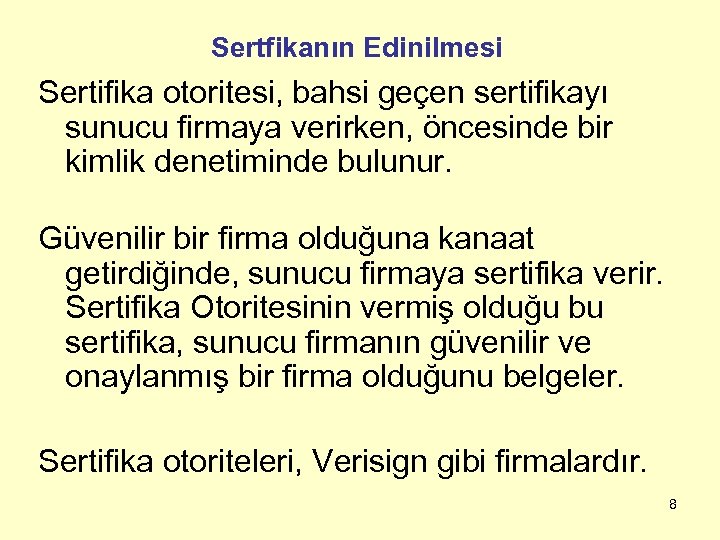 Sertfikanın Edinilmesi Sertifika otoritesi, bahsi geçen sertifikayı sunucu firmaya verirken, öncesinde bir kimlik denetiminde