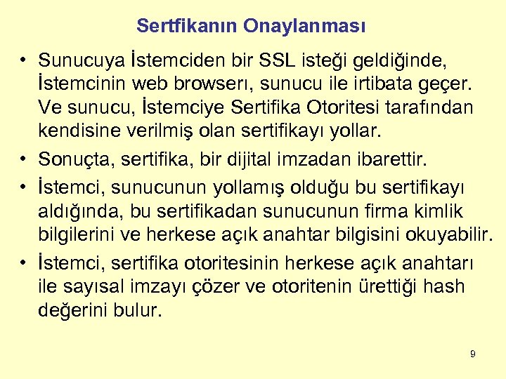 Sertfikanın Onaylanması • Sunucuya İstemciden bir SSL isteği geldiğinde, İstemcinin web browserı, sunucu ile
